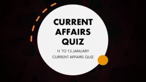 CURRENT AFFAIRS QUIZ 11 TO 13 JANUARY | CURRENT AFFAIRS QUIZ JANUARY | કરંટ અફેર્સ ક્વિઝ